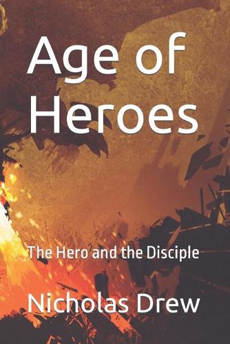 Age of Heroes: The Hero and the Disciple(1 The Age of Heroes)
