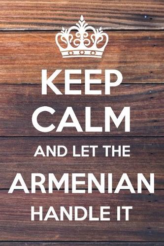 Keep Calm and Let The Armenian Handle It