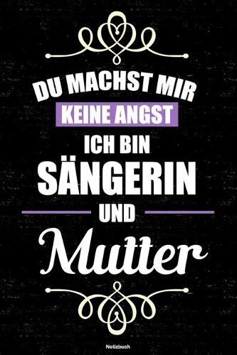 Du machst mir keine Angst ich bin Sängerin und Mutter Notizbuch: Sängerin Journal DIN A5 liniert 120 Seiten Geschenk