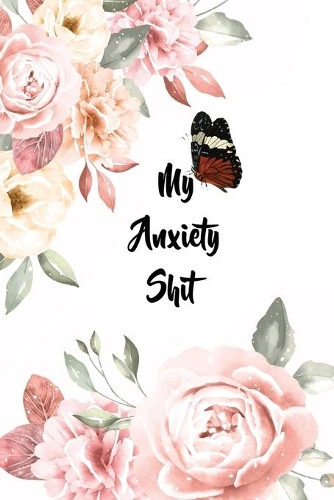 My Anxiety Shit: 6x9, 120 pages - Anxiety Tracker