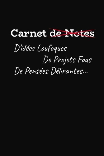 Carnet De Notes D'idées Loufoques De Projets Fous De Pensées Délirantes