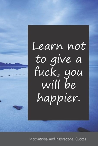 Learn not to give a fuck, you will be happier.