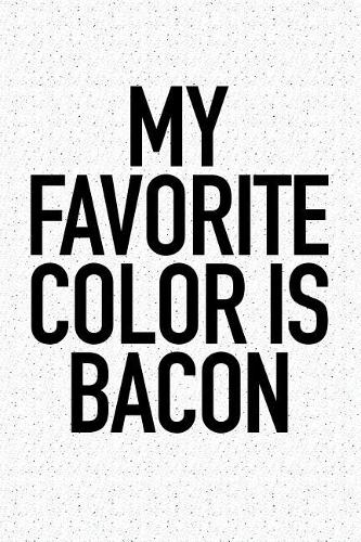 My Favorite Color Is Bacon
