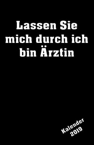 Lassen Sie Mich Durch Ich Bin Ärztin Kalender 2019: Mit Todo Listen Organizer Planer Platz Für Notizen Terminplaner Für Die Eigene Organisation Gestalten Handliches A5 Format Mit Gepunkteten Papier Au