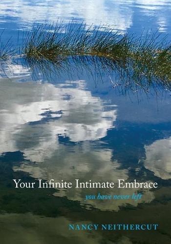 Your Infinite Intimate Embrace: You Have Never Left