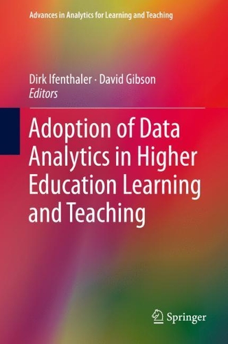 Adoption of Data Analytics in Higher Education Learning and Teaching: (Advances in Analytics for Learning and Teaching)