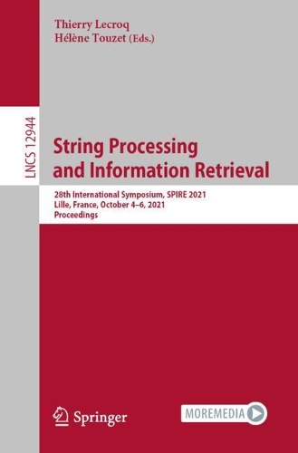 String Processing and Information Retrieval: 28th International Symposium, SPIRE 2021, Lille, France, October 4–6, 2021, Proceedings(12944 Lecture Notes in Computer Science)