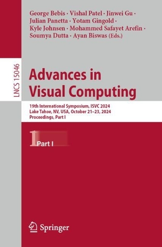 Advances in Visual Computing: 19th International Symposium, ISVC 2024, Lake Tahoe, NV, USA, October 21–23, 2024, Proceedings, Part I(15046 Lecture Notes in Computer Science)