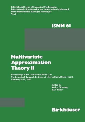 Multivariate Approximation Theory II: Proceedings of the Conference held at the Mathematical Research Institute at Oberwolfach, Black Forest, February 8–12, 1982(61 International Series of Numerical Mathematics)