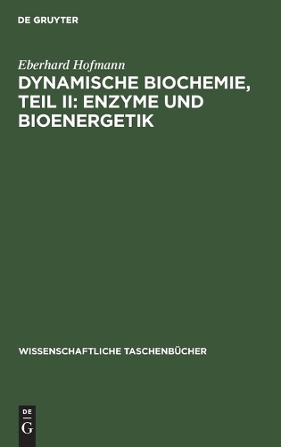 Dynamische Biochemie, Teil II: Enzyme Und Bioenergetik: Enzyme und Bioenergetik(37 Wissenschaftliche Taschenbücher)