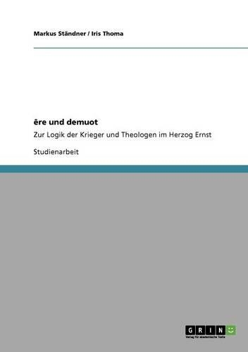 êre und demuot: Zur Logik der Krieger und Theologen im Herzog Ernst(German)