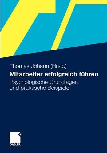 Mitarbeiter erfolgreich führen: Psychologische Grundlagen und praktische Beispiele(German)