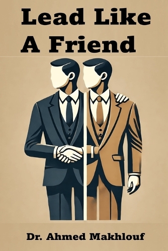 Lead Like A Friend: How friendship can transform your leadership style