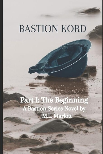Bastion Kord Part I: The Beginning: A Bastion Series Novel