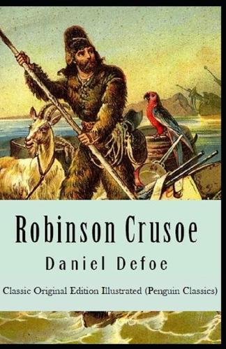 Robinson Crusoe By Daniel Defoe: Classic Original Edition Illustrated (Penguin Classics)