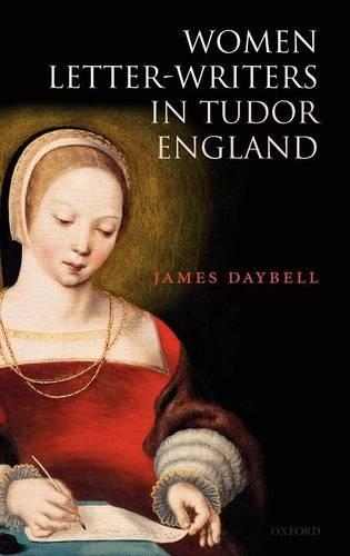 Women Letter-Writers in Tudor England: (English)