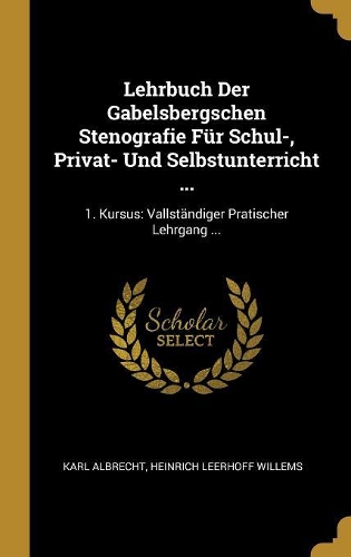 Lehrbuch Der Gabelsbergschen Stenografie Für Schul-, Privat- Und Selbstunterricht ...