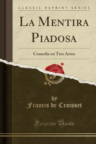 La Mentira Piadosa: Comedia En Tres Actos (Classic Reprint)