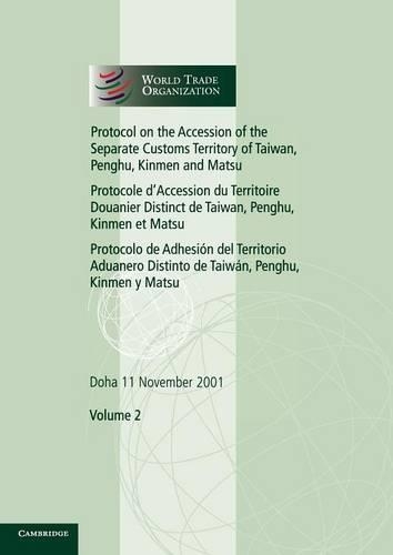 Protocol on the Accession of the Separate Customs Territory of Taiwan, Penghu, Kinmen and Matsu to the Marrakesh Agreement Establishing the World Trade Organization: Volume 2: Doha 11 November 2001(Series Number 2 World Trade Organization Legal Instruments)
