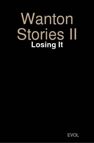 Wanton Stories II: Losing It