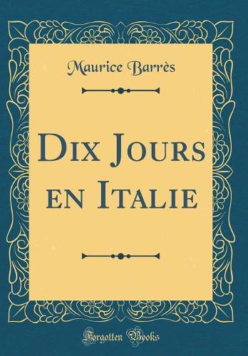 Dix Jours en Italie (Classic Reprint)