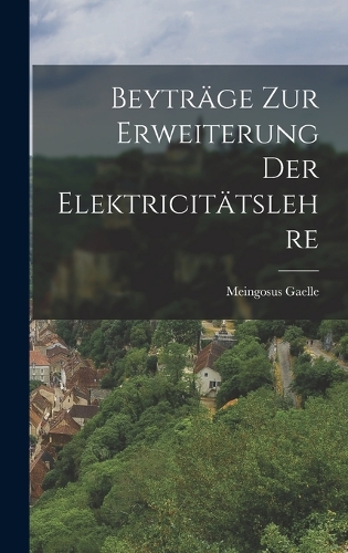 Beyträge zur Erweiterung der Elektricitätslehre