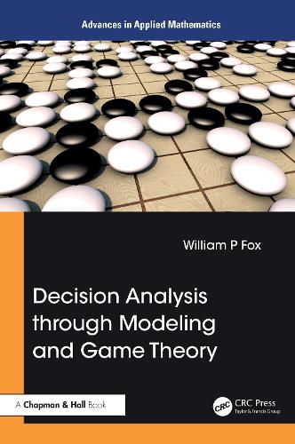 Decision Analysis through Modeling and Game Theory: (Advances in Applied Mathematics)