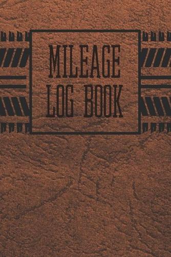 Mileage Log Book: A Vehicle Journal To Record Your Miles