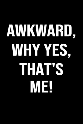 Awkward Why Yes That's Me