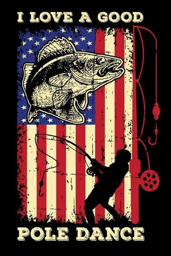 I Love A Good Pole Dance: 150 Page College-Ruled Notebook for Fishing enthusiasts, bait masters, and Ichthyologists