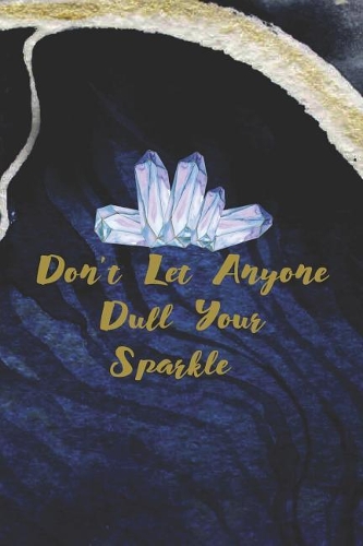 Don't Let Anyone Dull Your Sparkle