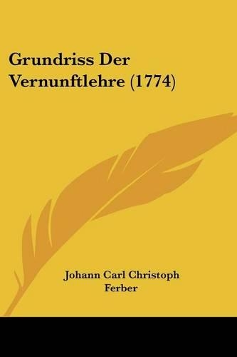 Grundriss Der Vernunftlehre (1774): (German)