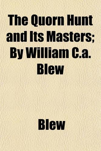The Quorn Hunt and Its Masters; By William C.A. Blew: (English)