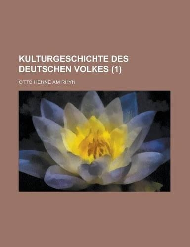 Kulturgeschichte Des Deutschen Volkes (1 )
