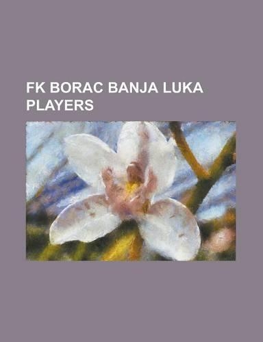 FK Borac Banja Luka Players: Abid Kova Evi, Admir AR Evi, Aleksandar Raili, Aleksandar Vrhovac, Almir Memi, Ante Mi E, Bojan Uki, Bojan Petri, Boja(English)
