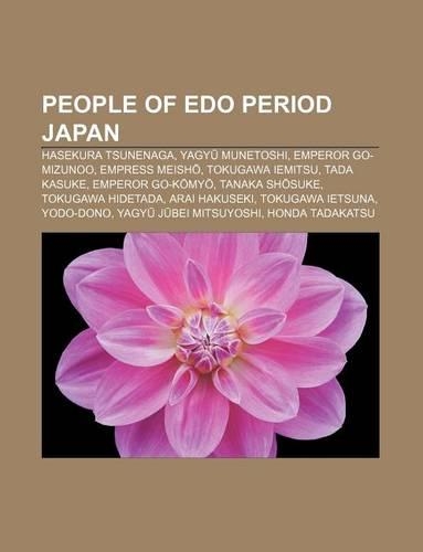 People of EDO Period Japan: Hasekura Tsunenaga, Yagy Munetoshi, Emperor Go-Mizunoo, Empress Meish, Tokugawa Iemitsu, Tada Kasuke(English)