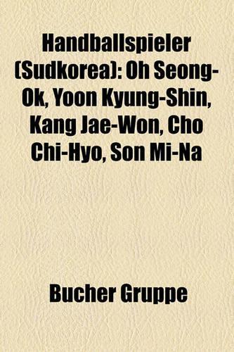 Handballspieler (Sdkorea): Oh Seong-Ok, Yoon Kyung-Shin, Kang Jae-Won, Cho Chi-Hyo, Son Mi-Na(German)