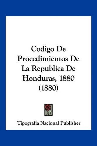 Codigo De Procedimientos De La Republica De Honduras, 1880 (1880)