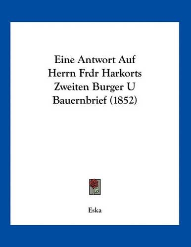Eine Antwort Auf Herrn Frdr Harkorts Zweiten Burger U Bauernbrief (1852)