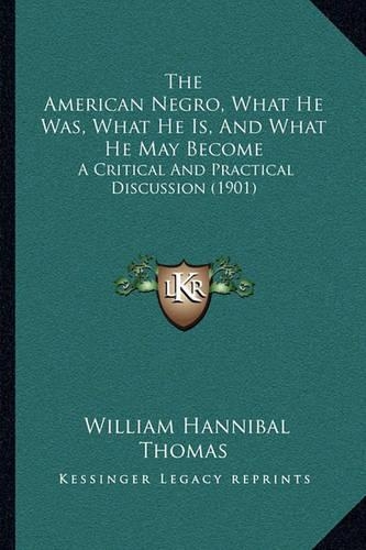 The American Negro, What He Was, What He Is, And What He May Become