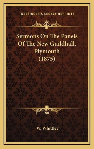 Sermons On The Panels Of The New Guildhall, Plymouth (1875)