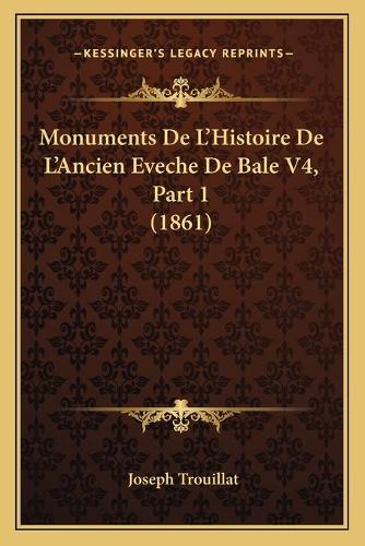 Monuments De L'Histoire De L'Ancien Eveche De Bale V4, Part 1 (1861)