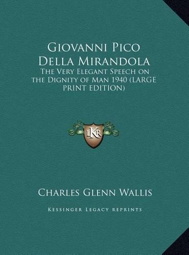 Giovanni Pico Della Mirandola: The Very Elegant Speech on the Dignity of Man 1940 (LARGE PRINT EDITION)