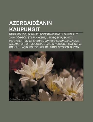 Azerbaid Anin Kaupungit: Baku, G NC, Painin Euroopan-Mestaruuskilpailut 2010, Goygol, Stepanakert, Ming Cevir, Amax, Martakert, Quba, Abran(Finnish)
