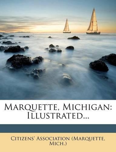 Marquette, Michigan: Illustrated...