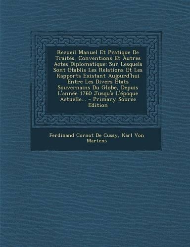 Recueil Manuel Et Pratique de Traites, Conventions Et Autres Actes Diplomatique