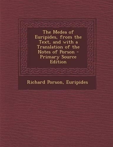 Medea of Euripides, from the Text, and with a Translation of the Notes of Porson