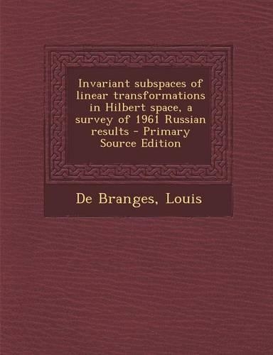 Invariant Subspaces of Linear Transformations in Hilbert Space, a Survey of 1961 Russian Results: (English)