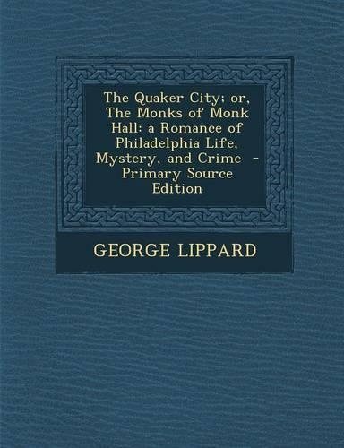The Quaker City; Or, the Monks of Monk Hall: A Romance of Philadelphia Life, Mystery, and Crime(English)
