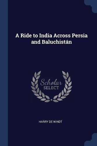 A Ride to India Across Persia and Baluchistán